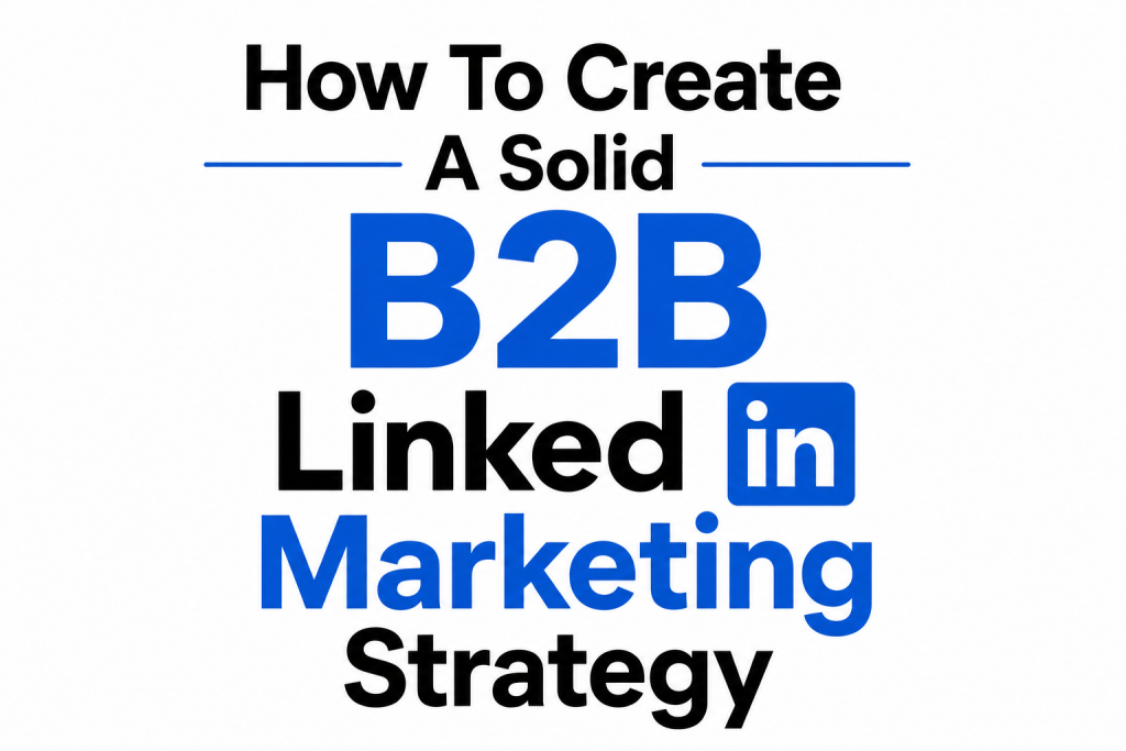 How To Create A Solid B2B LinkedIn Marketing Strategy – Tech & ALL